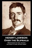 Henry Lawson - Over the Sliprails: &quote;Beer makes you feel the way you ought to feel without beer&quote;