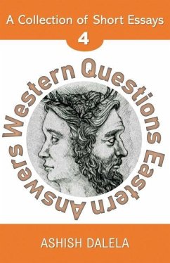 Western Questions Eastern Answers: A Collection of Short Essays - Volume 4 - Dalela, Ashish