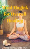 Mind Magick for Overall Healing (eBook, ePUB) Mind Magick for Overall Healing (eBook, ePUB)