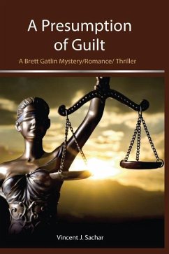 A Presumption of Guilt: A Brett Gatlin Mystery/Romance/Thriller - Sachar, Vincent J.