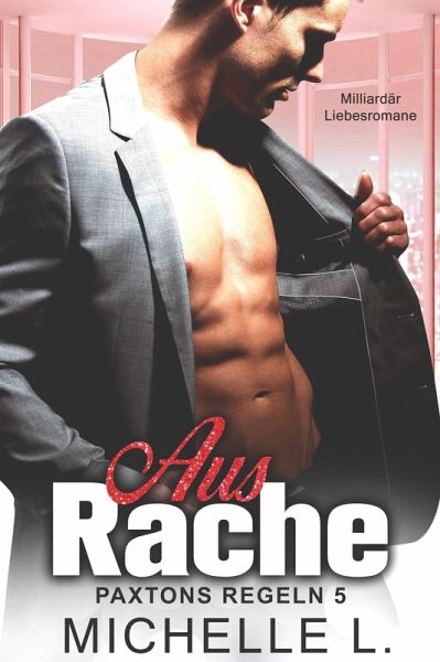Aus Rache: Milliardär Liebesromane (Paxtons Regeln, #5) (eBook, ePUB)