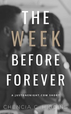 The Week Before Forever (JustOneNight.com, #2.5) (eBook, ePUB) - Higgins, Chencia C.
