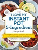The &quote;I Love My Instant Pot®&quote; 5-Ingredient Recipe Book (eBook, ePUB)
