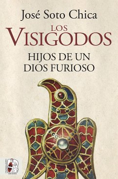 Los visigodos. Hijos de un dios furioso (eBook, ePUB) - Soto Chica, José