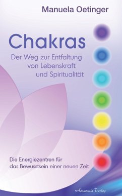 Chakras: Der Weg zur Entfaltung von Lebenskraft und Spiritualität (eBook, ePUB) - Oetinger, Manuela