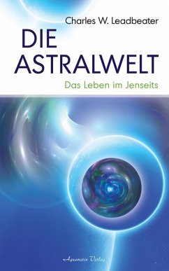 Die Astralwelt - Das Leben im Jenseits (eBook, ePUB) - Leadbeater, Charles W.