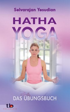Hatha-Yoga: Das Übungsbuch (eBook, ePUB) - Yesudian, Selvarajan