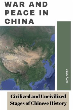 Cover War and Peace in China: Civilized and Uncivilized Stages of Chinese History (eBook, ePUB)