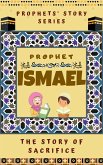 Prophet Ismael ; The Story of Sacrifice (Prophet Story Series) (eBook, ePUB)