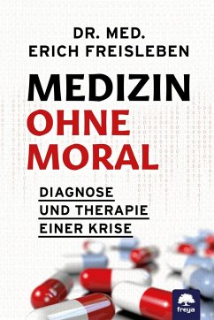 Medizin ohne Moral - Freisleben, Erich