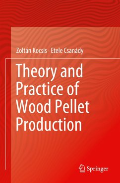 Theory and Practice of Wood Pellet Production - Kocsis, Zoltán;Csanády, Etele