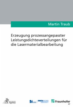 Erzeugung prozessangepasster Leistungsdichteverteilungen für die Lasermaterialbearbeitung - Traub, Martin