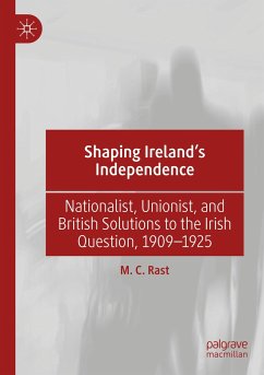 Shaping Ireland¿s Independence - Rast, M. C.