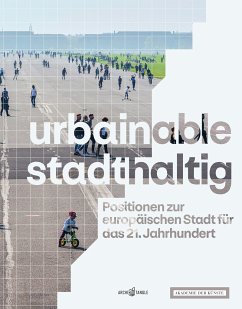 urbainable/stadthaltig - Positionen zur europäischen Stadt für das 21. Jahrhundert - Auer, Fritz;Auer, Thomas;Bollinger, Klaus