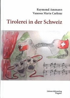 Tirolerei in der Schweiz - Ammann, Raymond;Carlone, Vanessa Maria