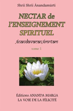 Nectar de l'Enseignement spirituel tome 1 - Anandamurti, Shrii Shrii; Sarkar, Prabhat Ranjan