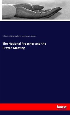 The National Preacher and the Prayer-Meeting - Williams, William R.;Tyng, Stephen H.;Beecher, Henry W.