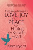 The Christian's Experience in Love, Joy, and Peace and Healing the Broken Heart