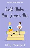 Can't Make You Love Me (Never a Bride, #2) (eBook, ePUB)