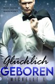 Glücklich geboren: Milliardär Liebesromane (Glücksreihe Milliardär, #7) (eBook, ePUB)