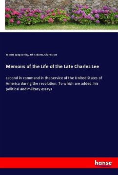 Memoirs of the Life of the Late Charles Lee - Langworthy, Edward;Adams, John;Lee, Charles