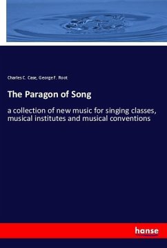The Paragon of Song - Case, Charles C.;Root, George F.