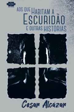 Aos que habitam a escuridão e outras histórias (eBook, ePUB) - Alcázar, Cesar