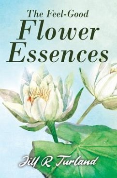 The 'Feel Good' Flower Essences (eBook, ePUB) - Turland, Jill R.