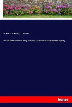 The Life and Adventures, Songs, Services, and Speeches of Private Miles O'Reilly - Halpine, Charles G.;Mullen, E. J.