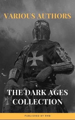 The Dark Ages (eBook, ePUB) - Bury, J.B.; Creasy, Edward; Bradley, Henry; Gibbon, Edward; Hume, David; Oman, Charles; RMB; Irving, Washington