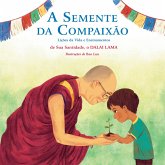 A Semente da Compaixão (eBook, ePUB) A Semente da Compaixão (eBook, ePUB)