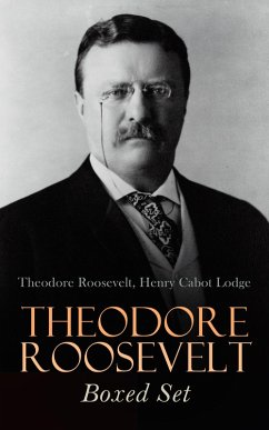 THEODORE ROOSEVELT Boxed Set (eBook, ePUB) - Roosevelt, Theodore; Lodge, Henry Cabot