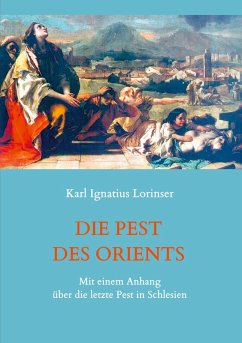 Die Pest des Orients. Mit einem Anhang über die letzte Pest in Schlesien 1708-1712. (eBook, ePUB)