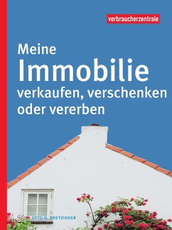 Meine Immobilie verkaufen, verschenken oder vererben (eBook, PDF) - Bretzinger, Otto N.