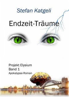 Endzeit-Träume - Projekt Elysium Band 1 - Endzeit-Roman (eBook, ePUB) - Katgeli, Stefan