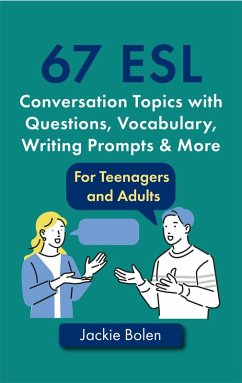 67 ESL Conversation Topics with Questions, Vocabulary, Writing Prompts & More: For Teenagers and Adults (eBook, ePUB) - Bolen, Jackie