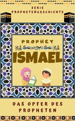 Prophet Ismael (eBook, ePUB) - Herausgeber, Islamische Bücher