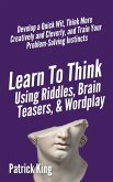 Learn to Think Using Riddles, Brain Teasers, and Wordplay
