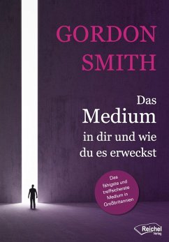 Das Medium in dir und wie du es erweckst (eBook, ePUB) - Smith, Gordon