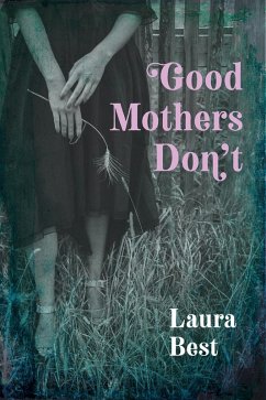 Good Mothers Don't (eBook, ePUB) - Best, Laura