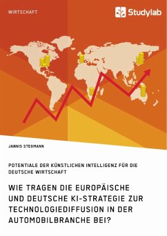 Wie tragen die europäische und deutsche KI-Strategie zur Technologiediffusion in der Automobilbranche bei? Potentiale der Künstlichen Intelligenz für die deutsche Wirtschaft (eBook, PDF)