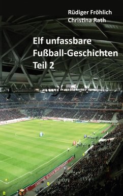 Elf unfassbare Fußball-Geschichten - Teil 2 (eBook, ePUB)