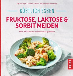 Köstlich essen - Fruktose, Laktose & Sorbit meiden - Schäfer, Christiane