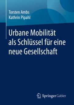 Urbane Mobilität als Schlüssel für eine neue Gesellschaft - Ambs, Torsten;Pipahl, Kathrin