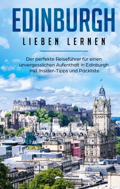 Edinburgh lieben lernen: Der perfekte Reiseführer für einen unvergesslichen Aufenthalt in Edinburgh inkl. Insider-Tipps und Packliste - Althaus, Marianne