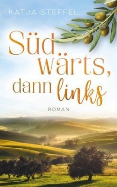 Südwärts, dann links - Steffel, Katja