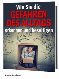 Wie Sie die Gefahren des Alltags erkennen und beseitigen (eBook, ePUB) - Rudolphios, Antonio