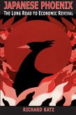 Japanese Phoenix: The Long Road to Economic Revival (eBook, PDF) Japanese Phoenix: The Long Road to Economic Revival (eBook, PDF)
