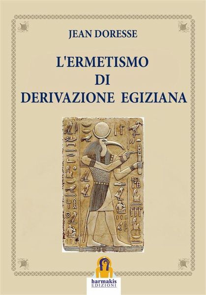 L'Ermetismo di Derivazione Egiziana (eBook, ePUB) L'Ermetismo di Derivazione Egiziana (eBook, ePUB)
