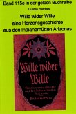 Wille wider Wille - aus den Indianerhütten Arizonas - Band 115 in der gelben Buchreihe bei Jürgen Ruszkowski (eBook, ePUB)